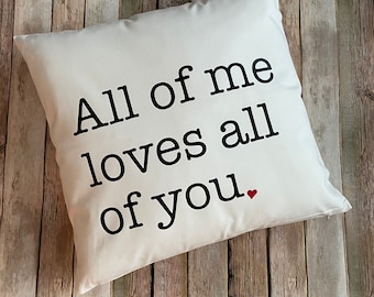 All of Me Loves All of You- Valentine Pillow- Wedding pillow- wedding gift- all of me loves all of you pillow- song lyric pillow