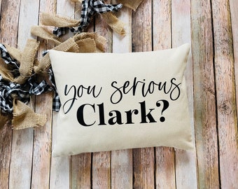 You Serious Clark- You Serious Clark pillow- Christmas vacation pillow- Christmas pillow- Christmas funny- Christmas vacation quote