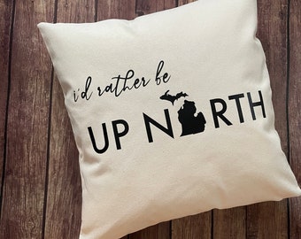 I'd Rather Be Up North- Up North Michigan- Up North pillow- Up North Michigan pillow- Michigan pillow- Up North- Rather be up north