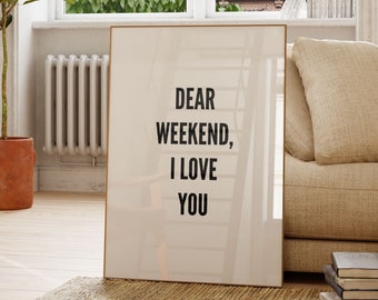 Dear Weekend I Love You, Weekend Quotes, Funny Dorm Decor, Funny Quote Art, Sayings Posters, Wall Art Prints, Hello Weekend