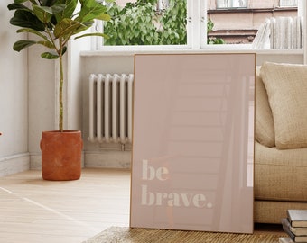 Be Brave Poster Print - Quotes for Little Girls - Blush Pink Wall Art Nursery - Bravery Quotes - Positivity Wall Art - Pastel Bedroom Decor