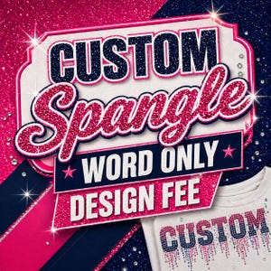 May include: A promotional image with the words "CUSTOM Spangle WORD ONLY DESIGN FEE" in a sparkling, glittery design. The background is a mix of pink and navy blue with sparkling accents. A white t-shirt with the word "CUSTOM" in a similar glitter design is also visible.