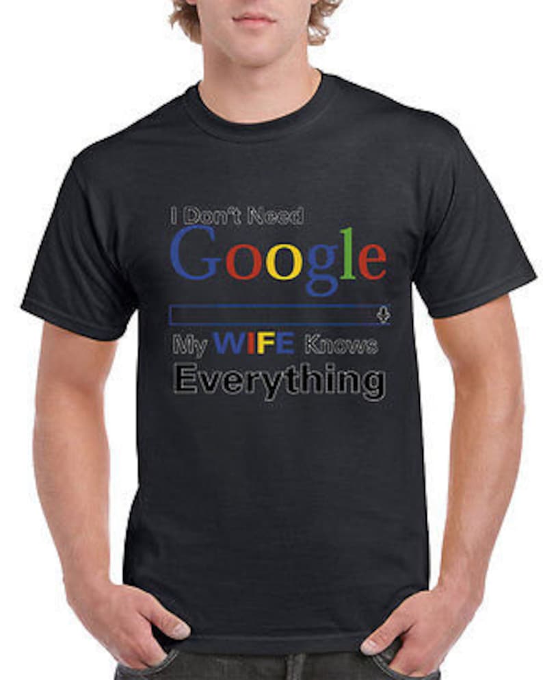 I Don/'t Need Google My Wife Knows Everything T-shirt Novelty Marriage Funny