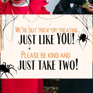 May include: Two children in Halloween costumes holding buckets and a sign that says "We're out trick-or-treating just like you! Please be kind and just take two!" The sign has a spider web design with spiders.