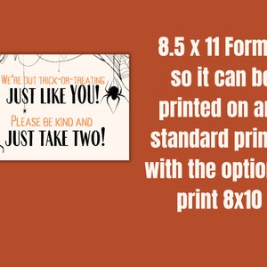 May include: Printable Halloween sign with black spider web and spider illustrations. The sign reads "We're out trick-or-treating just like you! Please be kind and just take two!" The sign is formatted for 8.5 x 11 inch paper and can be printed on any standard printer.