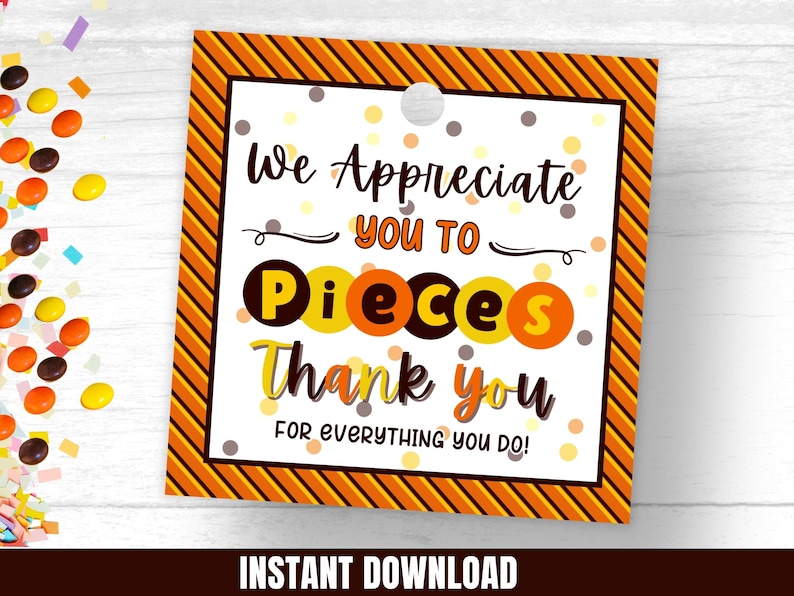 May include: Orange and yellow striped printable gift tag with the text "We Appreciate You To Pieces Thank You For Everything You Do!"