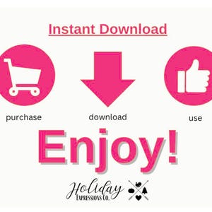 May include: Pink graphic with the text "Instant Download" and three icons. The first icon is a shopping cart, the second is a downward arrow, and the third is a thumbs up. The text "purchase", "download", and "use" are below each icon. The text "Enjoy!" is in large pink letters below the icons. The text "Holiday Expressions Co." is below the large text.