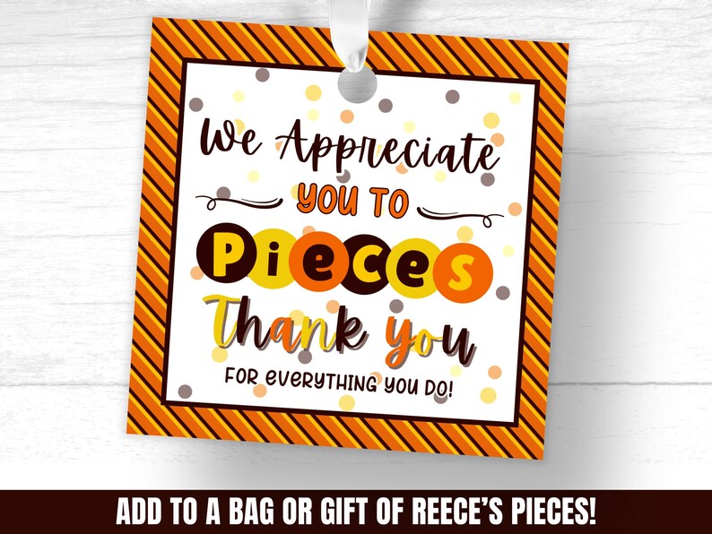 May include: Orange and yellow striped gift tag with the text "We Appreciate You To Pieces Thank You For Everything You Do!" and confetti. Add to a bag or gift of Reese's Pieces!