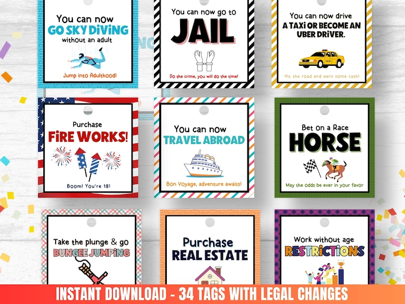 May include: A set of 34 printable tags with humorous phrases about the legal changes that occur when you turn 18. The tags are colorful and feature illustrations. The text on the tags includes phrases like "You can now go to jail", "You can now drive a taxi or become an Uber driver", "Purchase fireworks", "You can now travel abroad", "Bet on a race horse", "Take the plunge and go bungee jumping", "Purchase real estate", and "Work without age restrictions".