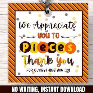 May include: Orange and yellow striped printable tag with the text "We Appreciate You To Pieces Thank You For Everything You Do!" in black text. The tag has a brown and yellow polka dot pattern.