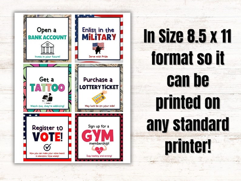 May include: Six colorful printable cards with different life choices, such as "Open a Bank Account", "Enlist in the Military", "Get a Tattoo", "Purchase a Lottery Ticket", "Register to Vote", and "Sign up for a Gym Membership". The cards are designed to be printed on 8.5 x 11 inch paper.