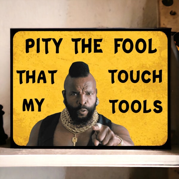 Pity The Fool That Touch My Tools Sign
