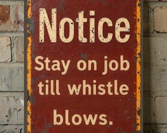Rustic Factory Notice Sign "Stay on Job Till Whistle Blows" | Vintage Industrial Style Handmade Sign