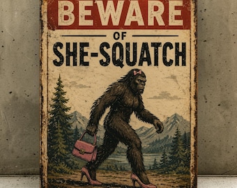 Beware of She-Squatch Sign – Funny Handmade Aluminum Sasquatch Wall Sign