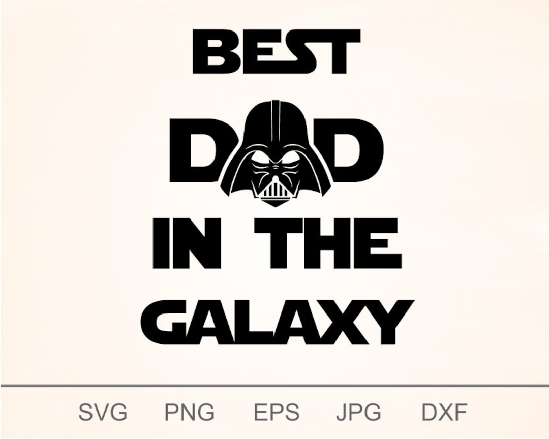 Best Dad in the Galaxy Svg, the Best DAD Svg, Father&rsquo;s Day Svg, Darth