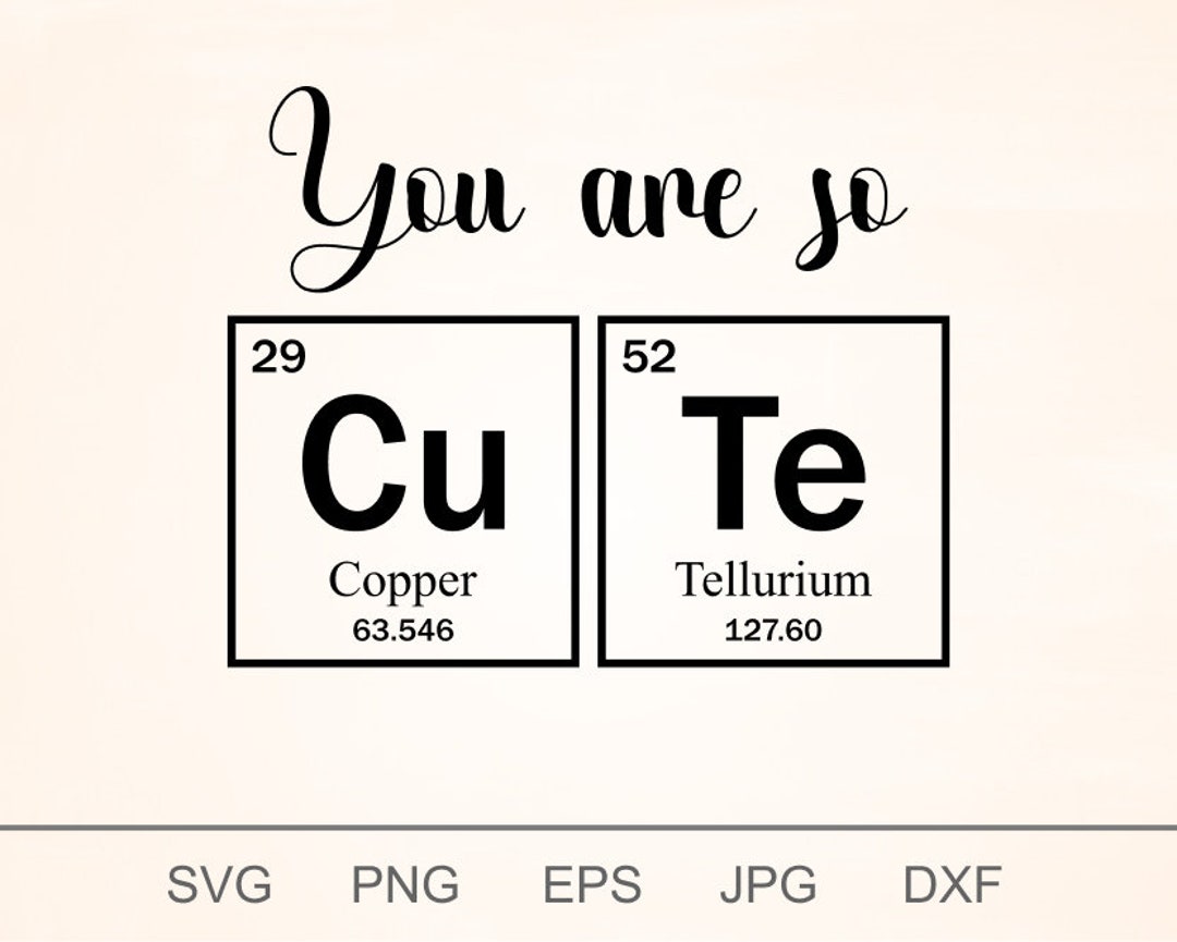 You Are so CUTE Svg, Love Periodic Table Svg, I Love You Periodic Table
