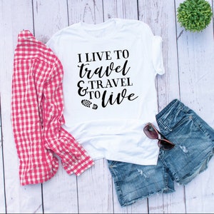 I Live To Travel Shirt