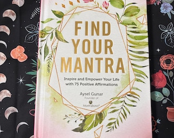 Find Your Mantra: Inspire and Empower Your Life with 75 Positive Affirmations