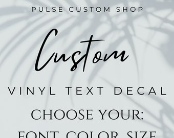 May include: Custom vinyl text decal. Choose your font, color, and size.