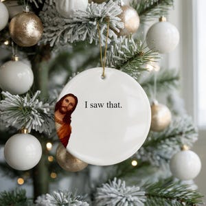 I saw that ornament, funny ornament, jesus meme, gag gift, white elephant exchange, secret santa, funny gift for her, for him, for coworker