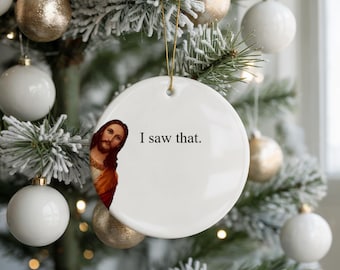 I saw that ornament, funny ornament, jesus meme, gag gift, white elephant exchange, secret santa, funny gift for her, for him, for coworker
