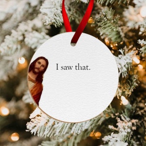 I saw that ornament, funny ornament, jesus meme, gag gift, white elephant exchange, secret santa, funny gift for her, for him, for coworker