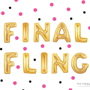 May include: Gold foil balloons spelling out "FINAL FLING" against a white background with black and pink confetti.