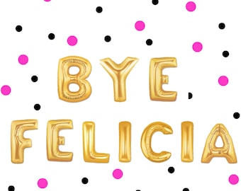 16" "BYE FELICIA" balloons/banner. bye felicia. bye felicia balloons. bye felicia decor. trending decor. bon voyage. going away party