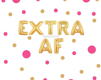 16" "Extra AF" balloons/banner. basic bitch party. bye felicia. quote balloons. young af. basic. girls party. bitch af. basic af