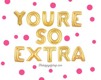 16" "You're so extra" balloons/banner. basic bitch party. bye felicia. quote balloons. young af. basic. girls party. bitch af. basic af