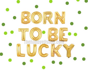 16" Born to be lucky balloon/banner. St Patrick's Day balloon. St Patrick's balloon. Lucky balloons. St. Patrick's Day decor. Irish balloon