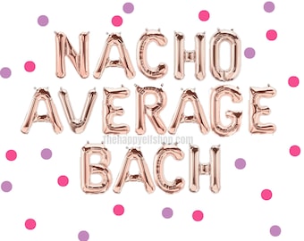 16" Nacho average bach balloon banner. Bride balloons. Engagement party. Bridal shower. Bachelorette party. Hen party. Wedding.