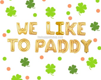 16" We like to paddy balloon/banner. St Patrick's Day balloons. St Patrick's balloon. Lucky balloons. St. Patrick's Day decor. Irish balloon