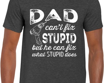 Funny Handyman Dad Shirt, Dad Can't Fix Stupid, Gift for Dad, Dad T-shirt