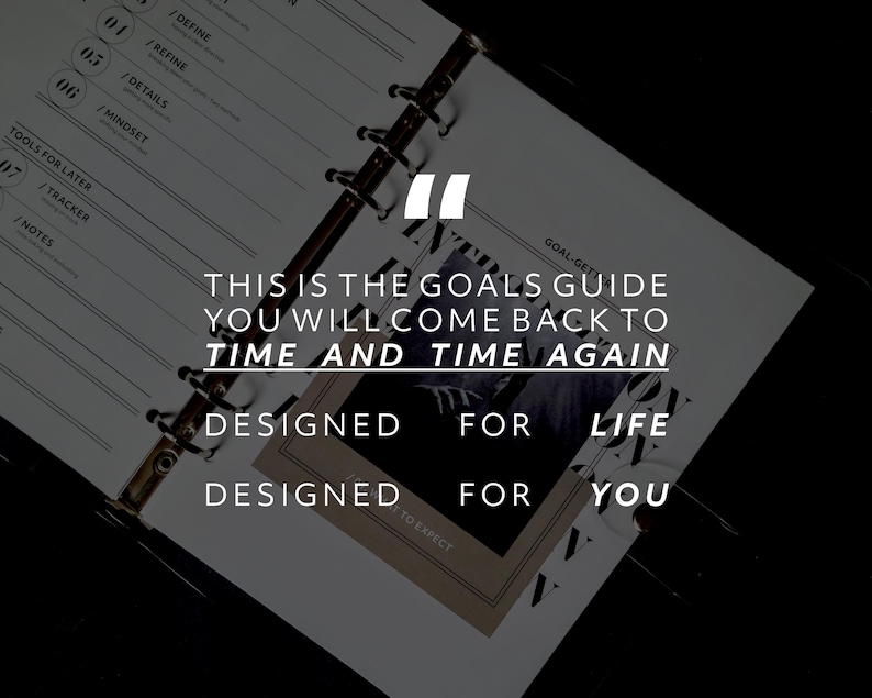 May include: A black and white image of a planner with the text "This is the goals guide you will come back to time and time again. Designed for life. Designed for you."