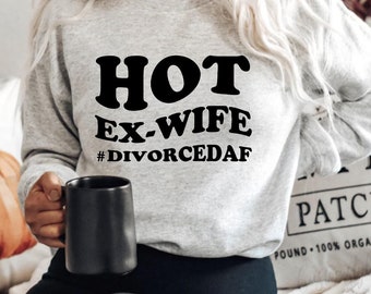 Hot Ex-Wife Sweatshirt, Funny Divorce Party Shirts, Divorce Gifts, I Do I Did I'm Done, Divorce Papers, Divorce Gift, Divorce Party Gift
