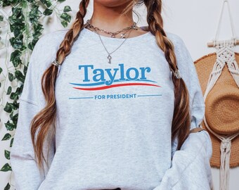 Taylor for President Shirt, Taylor Sweatshirt, Custom Name Sweatshirt, Taylor Shirt, Custom NamePlus Size Sweatshirt, Plus Size Taylor Shirt