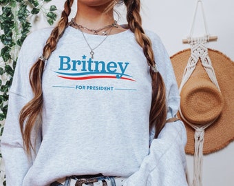 Britney for President Shirt, Britney Sweatshirt, Britneys Free Shirt, Britney Shirt, Plus Size Sweatshirt, Plus Size Britney Shirt