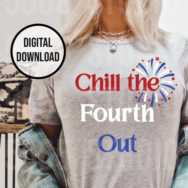 Chill the Fourth Out Svg Png, Funny 4th of July Svg, Funny Independence Day Svg, 4th of July Svg, America Svg Png, Patriotic Svg Png