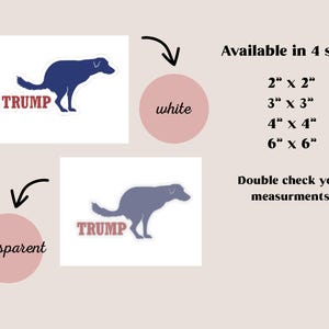 Puede incluir: Una pegatina de silueta de perro azul con la palabra "TRUMP" en letras rojas. La pegatina est&aacute; disponible en cuatro tama&ntilde;os: 5 cm por 5 cm, 7,5 cm por 7,5 cm, 10 cm por 10 cm y 15 cm por 15 cm. La pegatina se puede comprar en blanco o transparente.