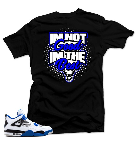 Shirt to match Air Jordan Retro 4 Motorsport sneakers I m the Best Black tee