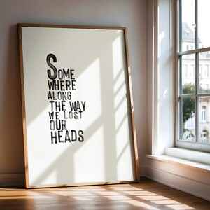 Typography print download | typography art print, home and wall decor, wall art digital download somewhere along the way we lost our heads