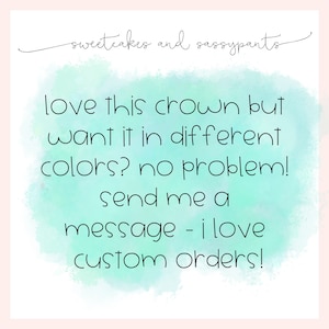May include: Text on a blue watercolor background that reads: "love this crown but want it in different colors? no problem! send me a message - i love custom orders!"