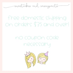 May include: Illustration of two cartoon girls with blonde hair. One girl is wearing a crown and the other is wearing a party hat. The text reads "sweetcakes and sassypants free domestic shipping on orders $35 and over! no coupon code necessary"