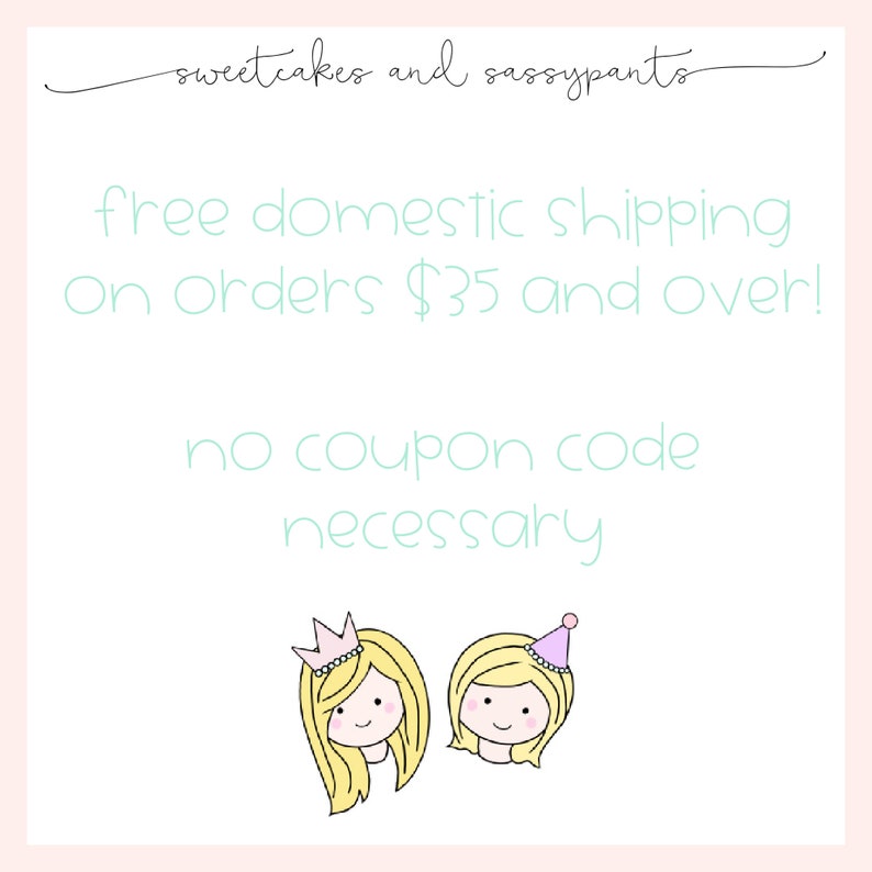 May include: Illustration of two cartoon girls with blonde hair. One girl is wearing a crown and the other is wearing a party hat. The text reads "sweetcakes and sassypants free domestic shipping on orders $35 and over! no coupon code necessary"