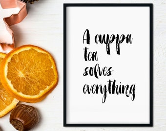 A cuppa tea solves everything | Tea Lovers | Kitchen Print | Instant Download