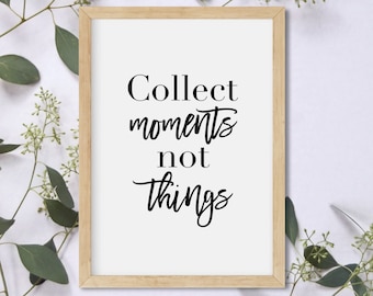 Collect moments not things | Motivational Print | Instant Download