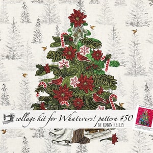 May include: Collage kit for "Whatever's!" pattern #50 by Robin Reilly. A Christmas tree with red poinsettias, candy canes, and cardinals is surrounded by a white background with gray trees. The kit includes a pair of ice skates.