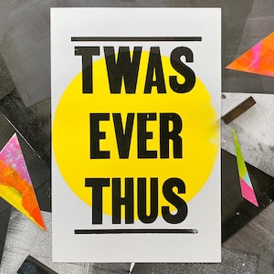 Twas Ever Thus Letterpress Print