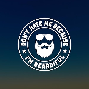 May include: White circle with the text "Don't hate me because I'm Beardifull" and a white silhouette of a man with a beard and sunglasses.
